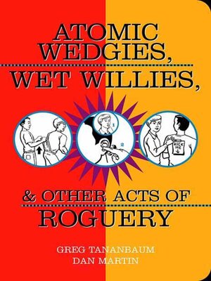 cover image of Atomic Wedgies, Wet Willies, & Other Acts of Roguery